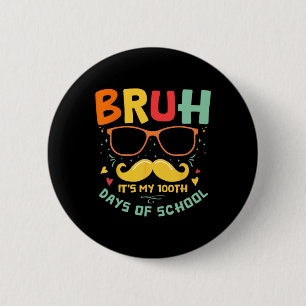 1st Day Of School Bruh It’s My 100 Days Of School 6 Cm Round Badge