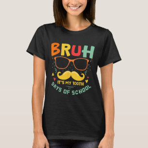 1st Day Of School Bruh It’s My 100 Days Of School  T-Shirt