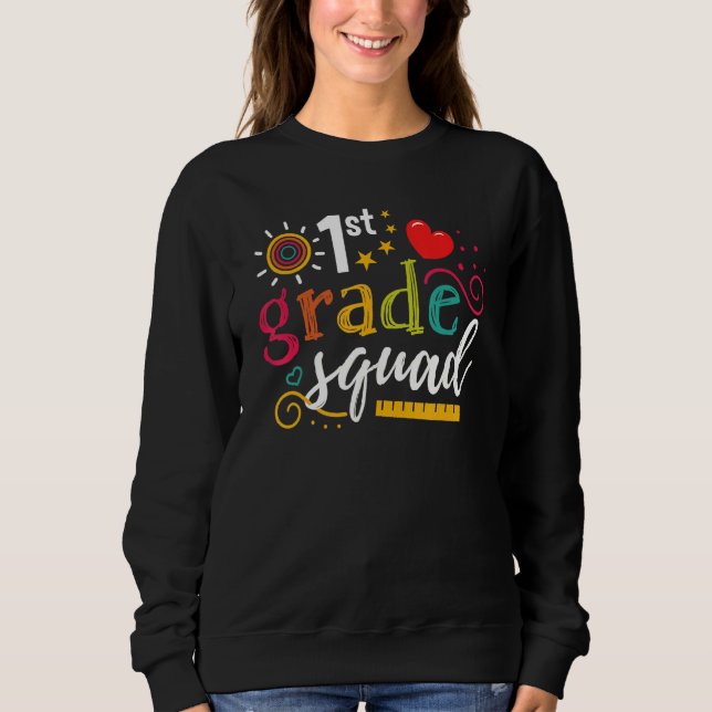 1st First Grade Squad Student Teacher  Back To Sch Sweatshirt (Front)