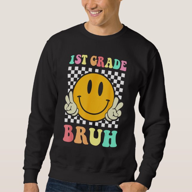 1st Grade Bruh  Smile Groovy First Day Back To Sch Sweatshirt (Front)