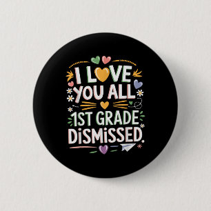 1st Grade Dismissed Cool Teacher Last Day Of Schoo 6 Cm Round Badge