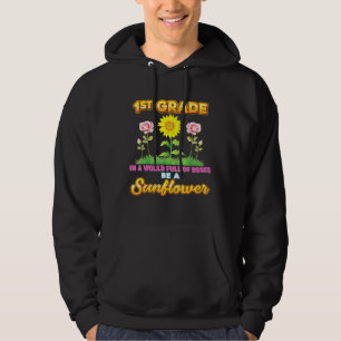1st Grade In A World Full Of Roses Be A Sunflower Hoodie