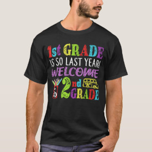 1st Grade Is So Last Year Welcome To 2nd Grade T-Shirt