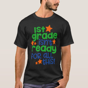 1st Grade Isn't Ready For All This Back To Schoo T-Shirt