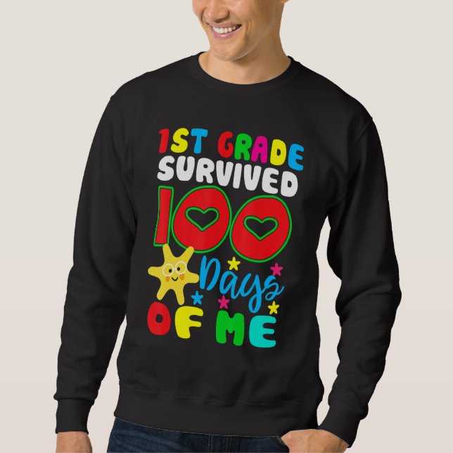 1st Grade Survived 100 Days Of Me for Teacher Chil Sweatshirt (Front)