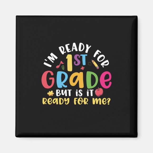 1st Grade Teacher I Am Ready For 1st Grade Magnet (Front)