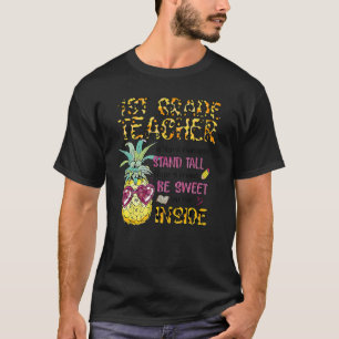1st Grade Teacher Is Like A Pineapple Stand Tall W T-Shirt