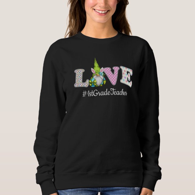 1st Grade Teacher Life Love Gnome Egg Hunting East Sweatshirt (Front)