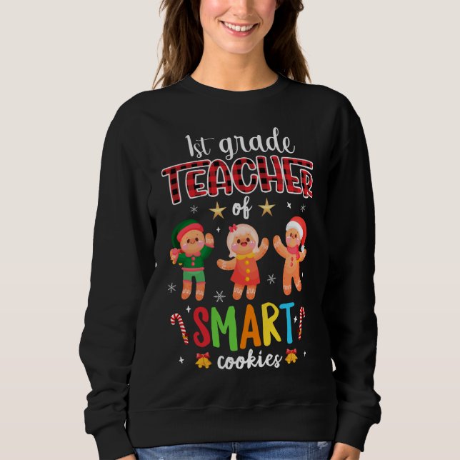 1st Grade Teacher Of Smart Cookies Gingerbread Chr Sweatshirt (Front)