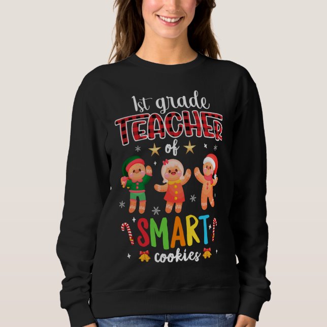1st Grade Teacher Of Smart Cookies Gingerbread Chr Sweatshirt (Front)