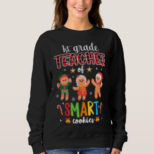 1st Grade Teacher Of Smart Cookies Gingerbread Chr Sweatshirt