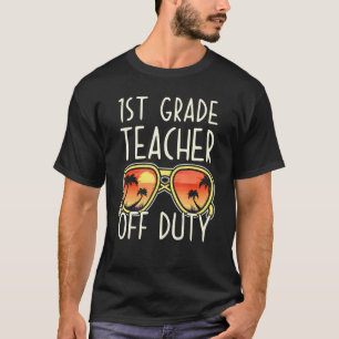 1st Grade Teacher Off Duty Sunglasses Beach Vacati T-Shirt