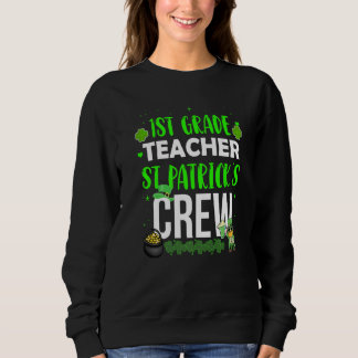 1st Grade Teacher St Patrick's Crew  Matching Cost Sweatshirt