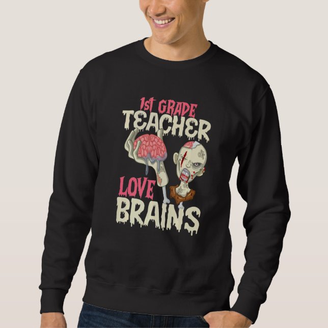 1st Grade Teachers Love Brains Halloween Sweatshirt (Front)