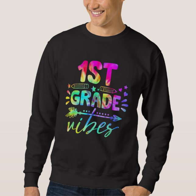 1st Grade Vibes Tie Dye Back To School Teacher Stu Sweatshirt (Front)