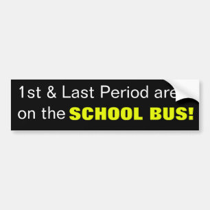 1st & Last Period are…On the School Bus! Bumper Sticker