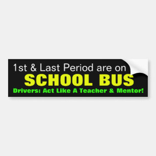 1st & Last Period are…On the School Bus! Drivers Bumper Sticker