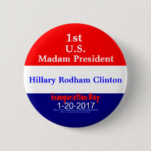 1st Madam President Hillary Rodham Clinton 1-20-17 6 Cm Round Badge