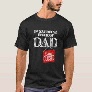 1st national bank of dad  Sorry closed T-Shirt