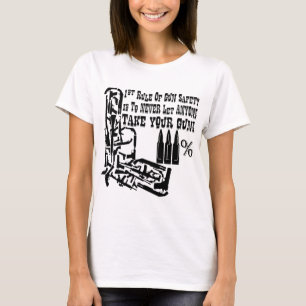 1st Rule Of Gun Safety Is Never Let Anyone Take Yo T-Shirt