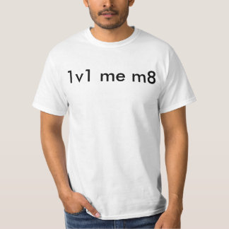 1v1 me m8 T-Shirt