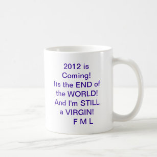 2012 AND i'M STILL A VIRGIN! Coffee Mug