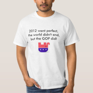 2012 went perfect, world didn't end, but GOP did! T-Shirt