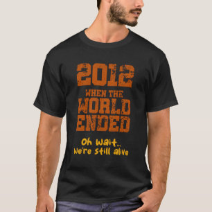 2012 When The World Ended Sarcasm Mayan Throwback T-Shirt