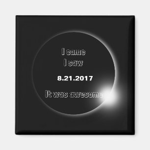 2017 Solar Eclipse I came, I saw, It was awesome Magnet