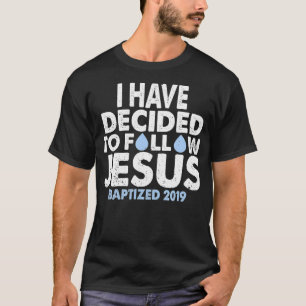 2019 Baptism  I have decided to follow Jesus T-Shirt