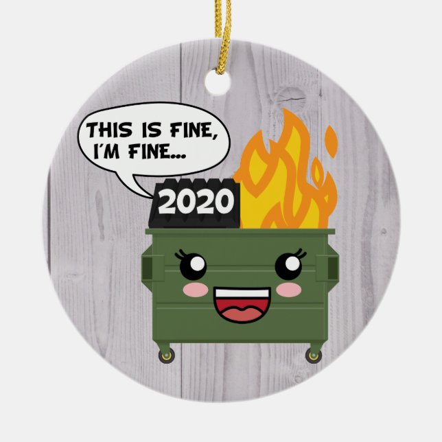 2020 Dumpster Fire, THIS IS FINE, I'M FINE... Ceramic Ornament (Front)