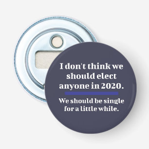 2020 Election Funny Single For Awhile Bottle Opener