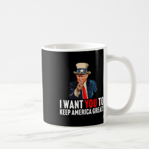 2020 - I Want You To Keep America Great - Uncle Sa Coffee Mug