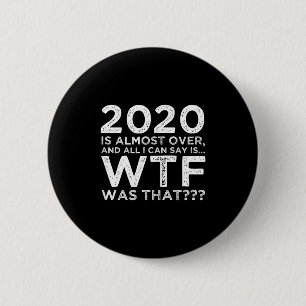 2020 Is Almost Over Wtf Was That_ Funny New Year's 6 Cm Round Badge