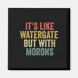 2020 It&#';s Like Watergate But With Morons Anti T Magnet