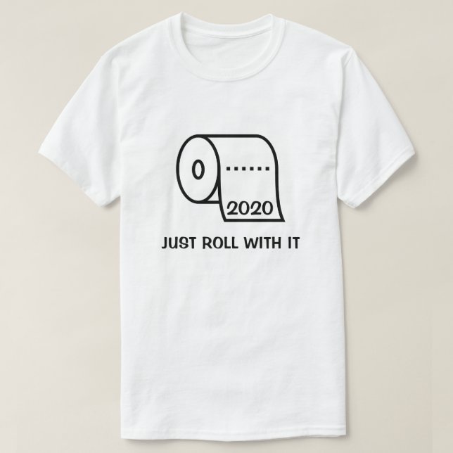 2020 Just roll with it toilet paper T-Shirt (Design Front)