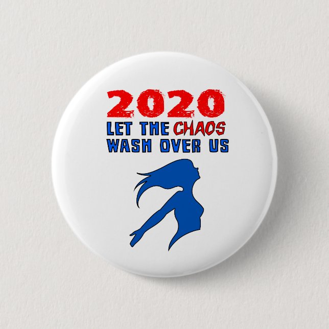 "2020: Let the Chaos Wash Over Us" 6 Cm Round Badge (Front)