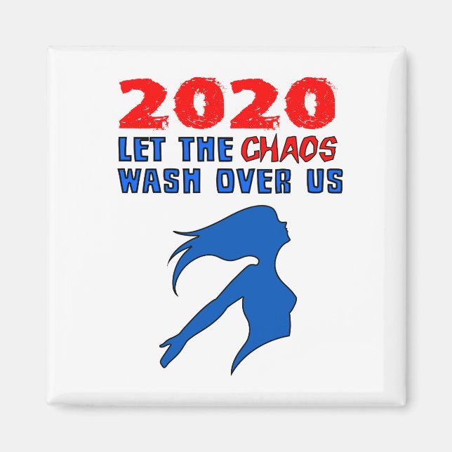 "2020: Let the Chaos Wash Over Us" Magnet (Front)