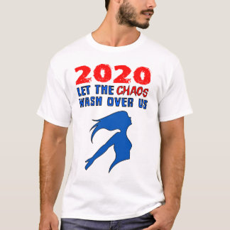 "2020: Let the Chaos Wash Over Us" T-Shirt