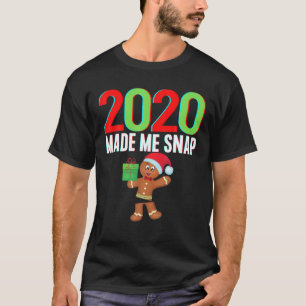 2020 Made Me Snap Christmas Gingerbread Ugly Xmas T-Shirt
