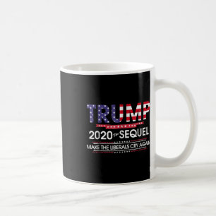 2020 The Sequel Make Liberals Cry Again  Coffee Mug