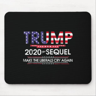 2020 The Sequel Make Liberals Cry Again Mouse Pad