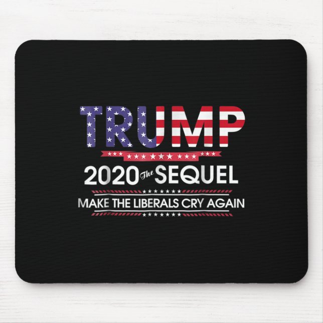 2020 The Sequel Make Liberals Cry Again  Mouse Pad (Front)