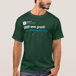 2020 Was Great Disputed Tweet T-Shirt