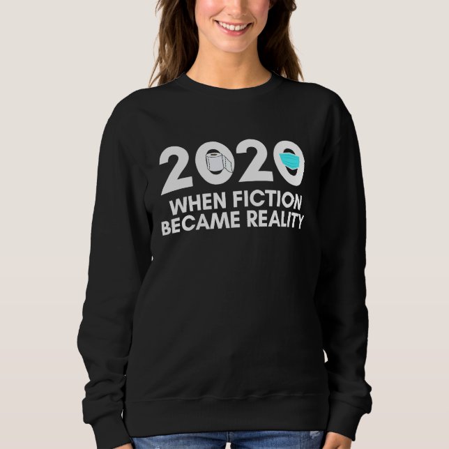 2020 When Fiction Became Reality Toilet Paper Face Sweatshirt (Front)