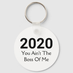 2020 You Ain't The Boss Of Me Fun New Year Key Ring