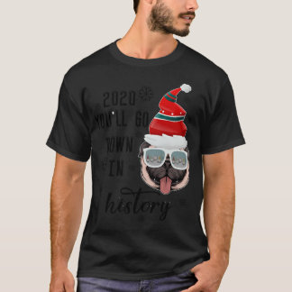 2020 You'll go down in history dog Christmas Quara T-Shirt