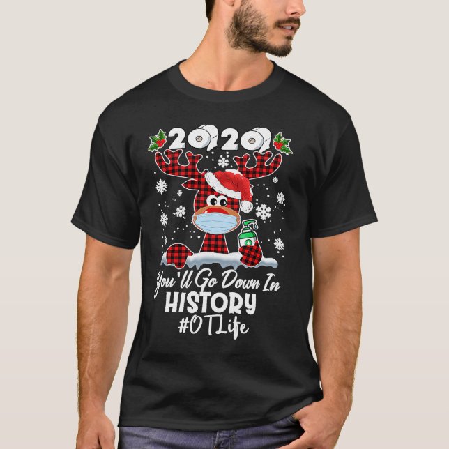 2020 You'll Go Down In History OTL Life Reindeer T-Shirt (Front)