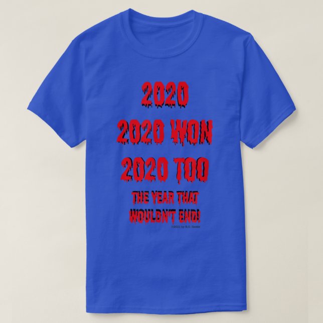 2020the year that wont end  T-Shirt (Design Front)