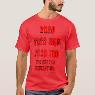 2020the year that wont end T-Shirt